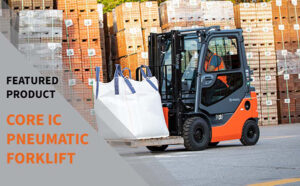 Read more about the article Featured Product – June 2022 – Core Internal Combustion Pneumatic Forklift