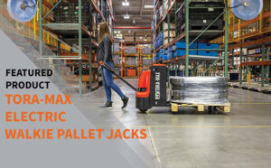 Read more about the article Featured Product – April 2022 – Tora Max Pallet Jacks